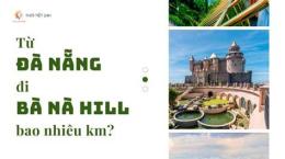 hướng dẫn sử dụng từ ga đà nẵng đến bà nà hill bao nhiêu km