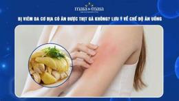 hướng dẫn sử dụng viêm da cơ địa ăn được thịt gà không