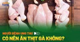 tính năng nổi bật ăn thịt gà gây ung thư dạ dày